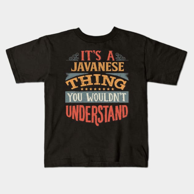 It's A Javanese Thing You Wouldn't Understand - Gift For Javanese Lover Kids T-Shirt by giftideas